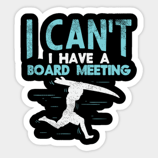 Sorry, I Can't I Have Board Meeting - Funny Surfers gift Sticker